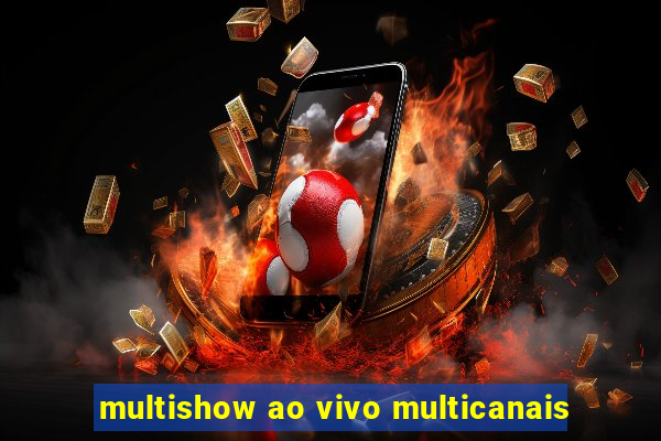 multishow ao vivo multicanais